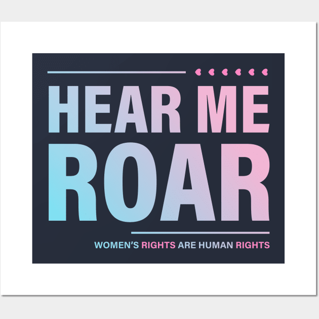 Hear me Roar. Women's rights ate Human rights. Wall Art by ArtsByNaty